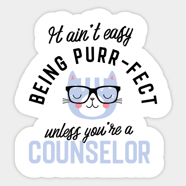 Counselor Cat Gifts for Cat Lovers - It ain't easy being Purr Fect Sticker by BetterManufaktur